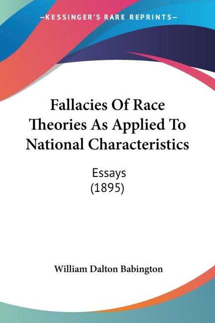 Fallacies Of Race Theories As Applied To National Characteristics: Essays (1895)
