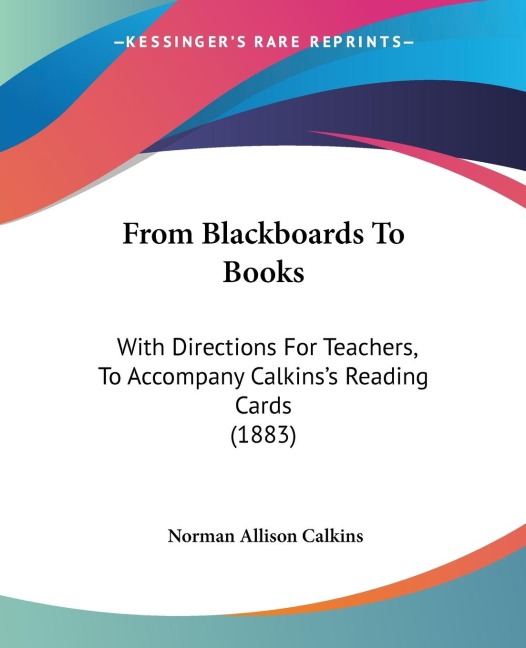 From Blackboards To Books: With Directions For Teachers, To Accompany Calkinss Reading Cards (1883)