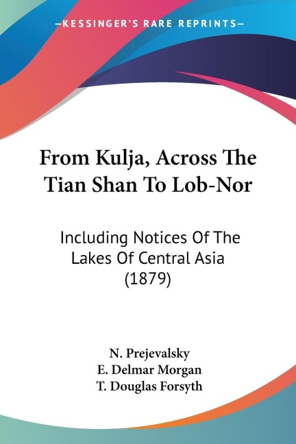 From Kulja, Across The Tian Shan To Lob-Nor: Including Notices Of The Lakes Of Central Asia (1879)