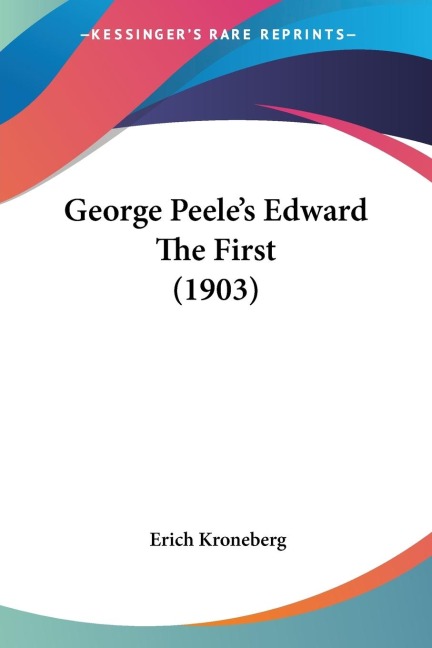 George Peeles Edward The First (1903)