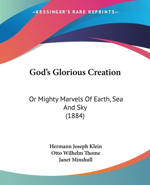 Gods Glorious Creation: Or Mighty Marvels Of Earth, Sea And Sky (1884)