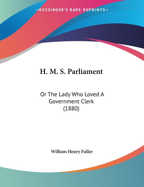 H. M. S. Parliament: Or The Lady Who Loved A Government Clerk (1880)