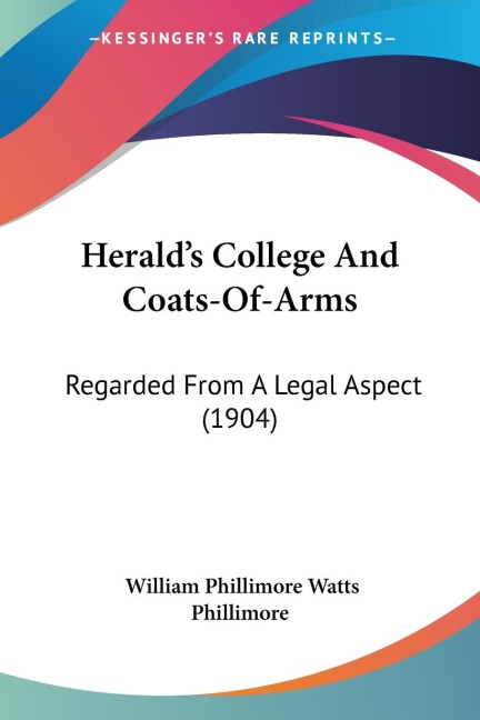 Heralds College And Coats-Of-Arms: Regarded From A Legal Aspect (1904)