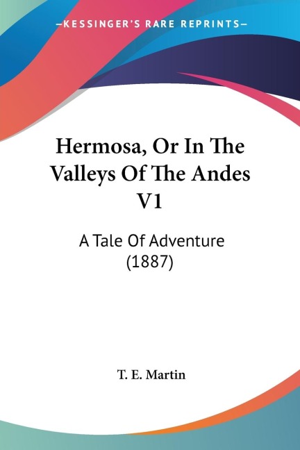 Hermosa, Or In The Valleys Of The Andes V1: A Tale Of Adventure (1887)