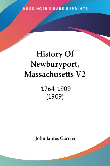 History Of Newburyport, Massachusetts V2: 1764-1909 (1909)