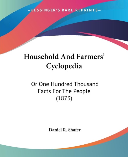 Household And Farmers Cyclopedia: Or One Hundred Thousand Facts For The People (1873)