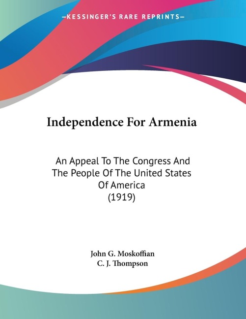 Independence For Armenia: An Appeal To The Congress And The People Of The United States Of America (1919)