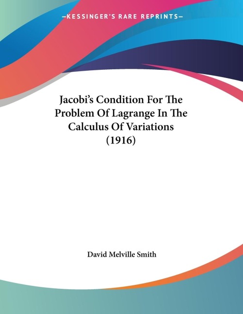 Jacobis Condition For The Problem Of Lagrange In The Calculus Of Variations (1916)