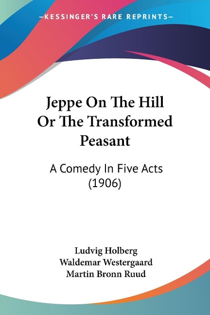 Jeppe On The Hill Or The Transformed Peasant: A Comedy In Five Acts (1906)