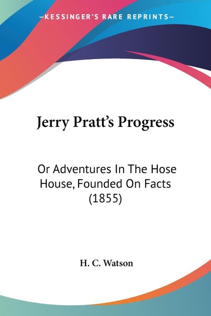 Jerry Pratts Progress: Or Adventures In The Hose House, Founded On Facts (1855)