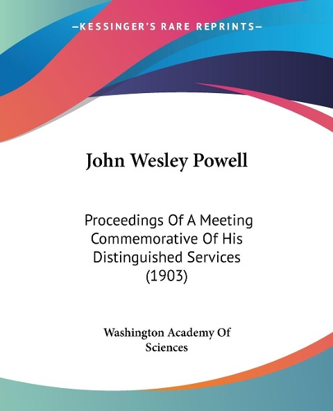 John Wesley Powell: Proceedings Of A Meeting Commemorative Of His Distinguished Services (1903)