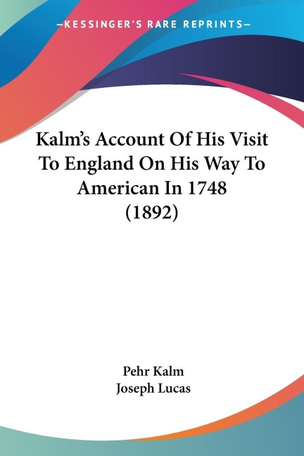 Kalms Account Of His Visit To England On His Way To American In 1748 (1892)