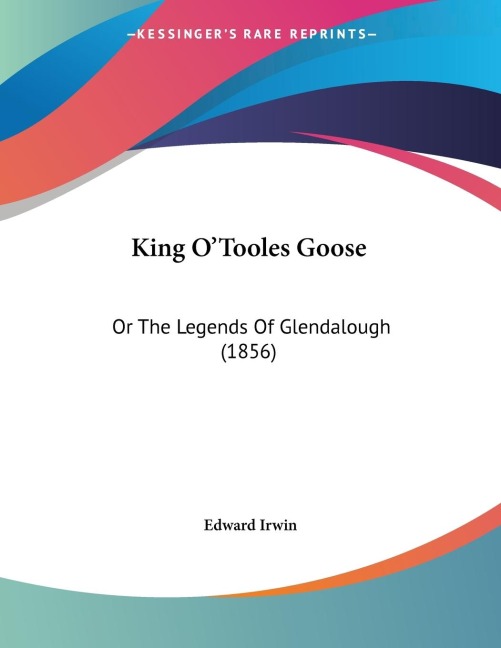 King OTooles Goose: Or The Legends Of Glendalough (1856)