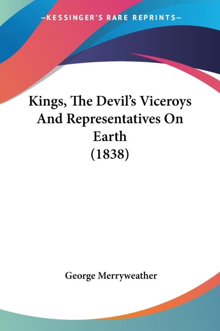 Kings, The Devils Viceroys And Representatives On Earth (1838)