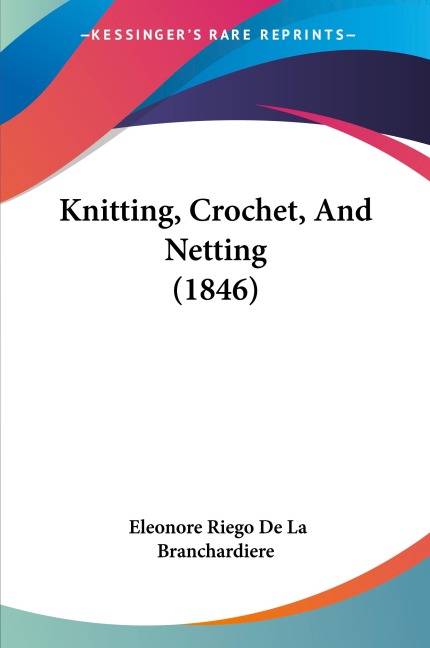 Knitting, Crochet, And Netting (1846)