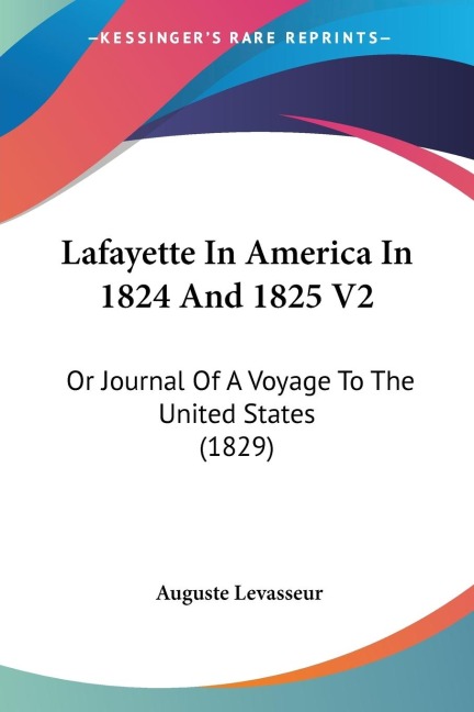 Lafayette In America In 1824 And 1825 V2: Or Journal Of A Voyage To The United States (1829)