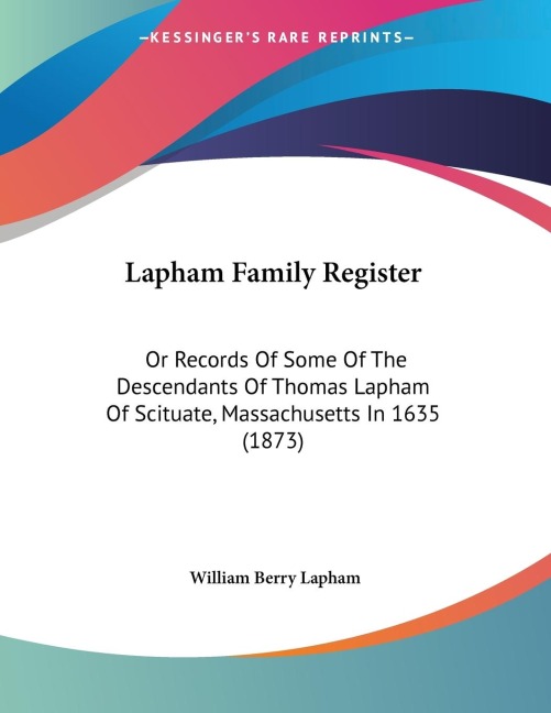 Lapham Family Register: Or Records Of Some Of The Descendants Of Thomas Lapham Of Scituate, Massachusetts In 1635 (1873)