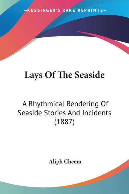 Lays Of The Seaside: A Rhythmical Rendering Of Seaside Stories And Incidents (1887)