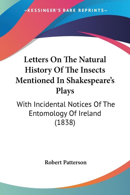 Letters On The Natural History Of The Insects Mentioned In Shakespeare's Plays: With Incidental Notices Of The Entomology Of Ireland (1838)