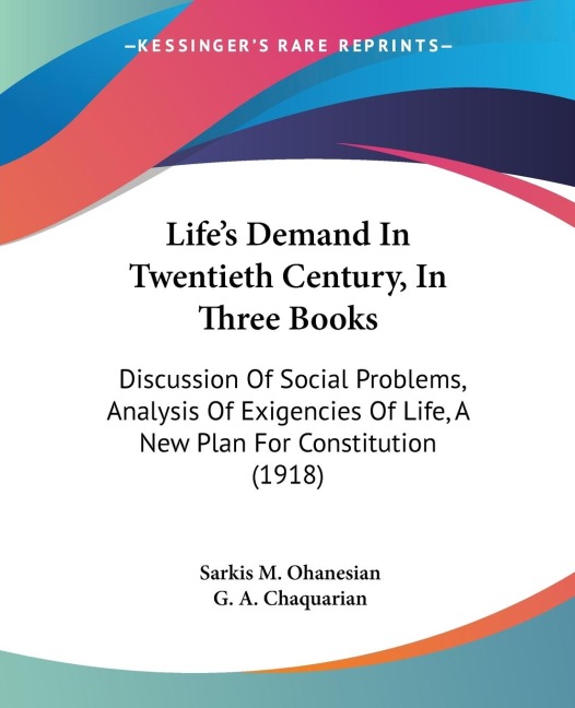 Lifes Demand In Twentieth Century, In Three Books: Discussion Of Social Problems, Analysis Of Exigencies Of Life, A New Plan For Constitution (1918)