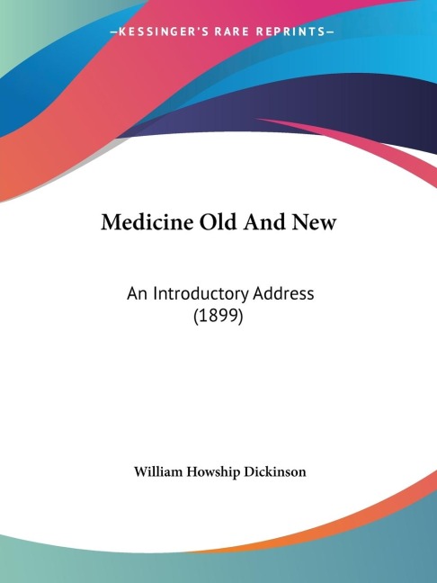 Medicine Old And New: An Introductory Address (1899)
