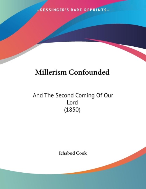 Millerism Confounded: And The Second Coming Of Our Lord (1850)