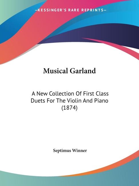 Musical Garland: A New Collection Of First Class Duets For The Violin And Piano (1874)