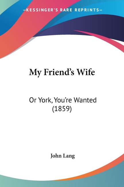 My Friends Wife: Or York, Youre Wanted (1859)