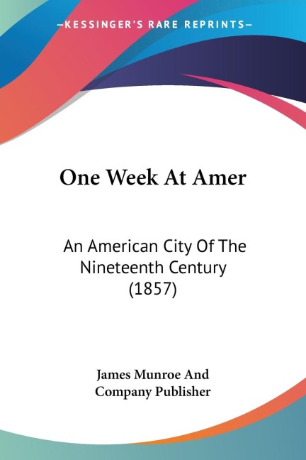 One Week At Amer: An American City Of The Nineteenth Century (1857)