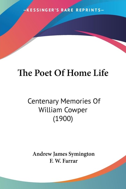 The Poet Of Home Life: Centenary Memories Of William Cowper (1900)