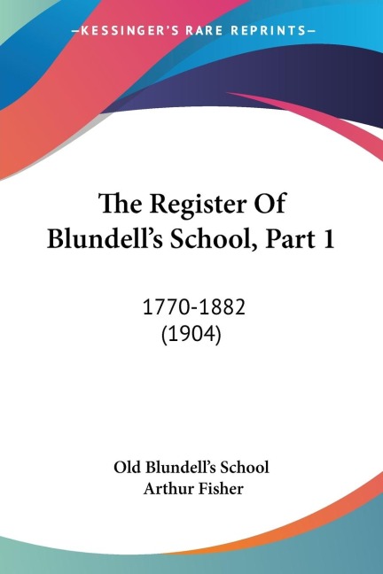 The Register Of Blundells School, Part 1: 1770-1882 (1904)