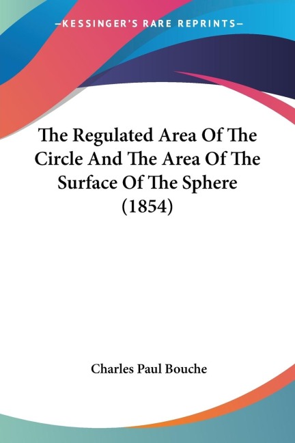 The Regulated Area Of The Circle And The Area Of The Surface Of The Sphere (1854)