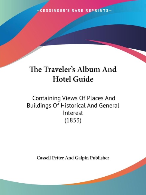 The Travelers Album And Hotel Guide: Containing Views Of Places And Buildings Of Historical And General Interest (1853)