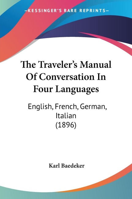 The Travelers Manual Of Conversation In Four Languages: English, French, German, Italian (1896)