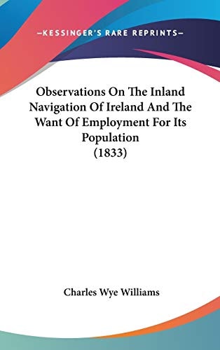 Observations On The Inland Navigation Of Ireland And The Want Of Employment For Its Population (1833)