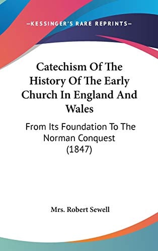 Catechism Of The History Of The Early Church In England And Wales: From Its Foundation To The Norman Conquest (1847)