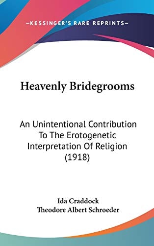 Heavenly Bridegrooms: An Unintentional Contribution To The Erotogenetic Interpretation Of Religion (1918)