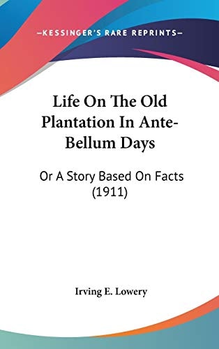 Life On The Old Plantation In Ante-Bellum Days: Or A Story Based On Facts (1911)