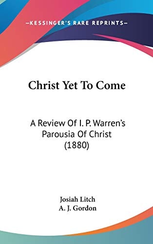 Christ Yet To Come: A Review Of I. P. Warren's Parousia Of Christ (1880)