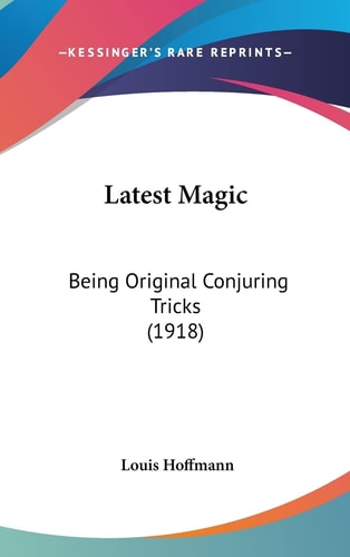 Latest Magic: Being Original Conjuring Tricks (1918)
