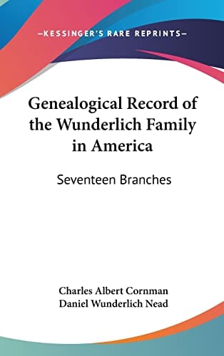 Genealogical Record of the Wunderlich Family in America: Seventeen Branches
