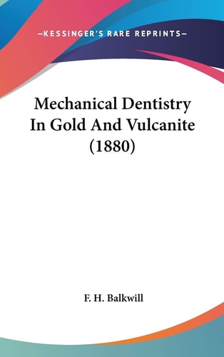 Mechanical Dentistry In Gold And Vulcanite (1880)