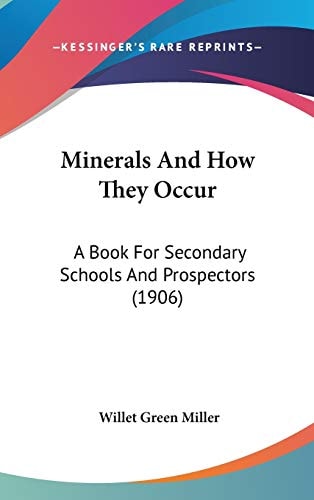 Minerals And How They Occur: A Book For Secondary Schools And Prospectors (1906)