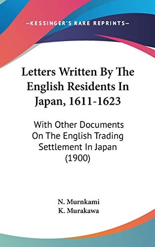 Letters Written By The English Residents In Japan, 1611-1623: With Other Documents On The English Trading Settlement In Japan (1900)