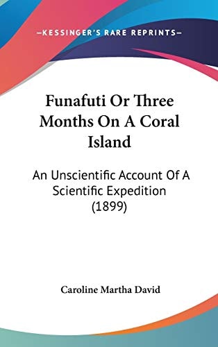 Funafuti Or Three Months On A Coral Island: An Unscientific Account Of A Scientific Expedition (1899)