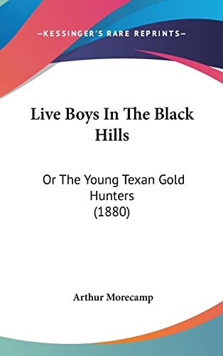 Live Boys In The Black Hills: Or The Young Texan Gold Hunters (1880)