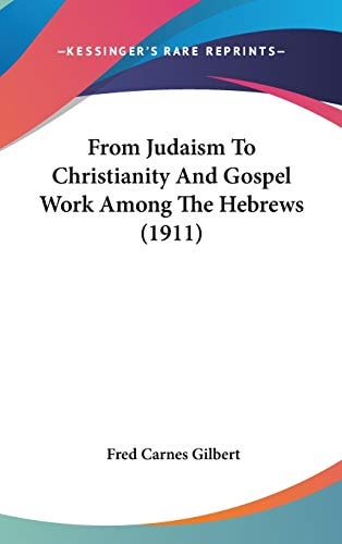 From Judaism To Christianity And Gospel Work Among The Hebrews (1911)