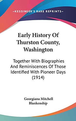 Early History Of Thurston County, Washington: Together With Biographies And Reminiscences Of Those Identified With Pioneer Days (1914)