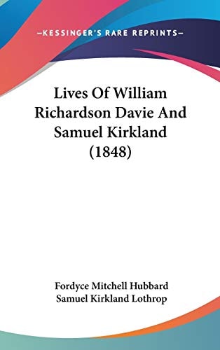 Lives Of William Richardson Davie And Samuel Kirkland (1848)