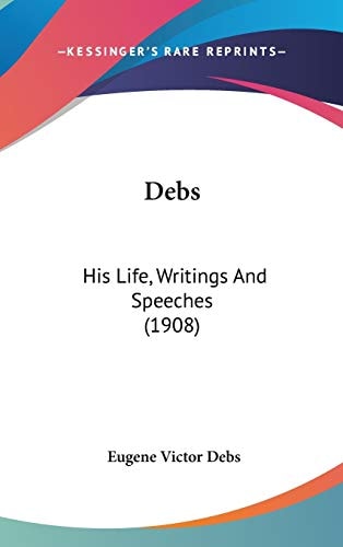 Debs: His Life, Writings And Speeches (1908)
